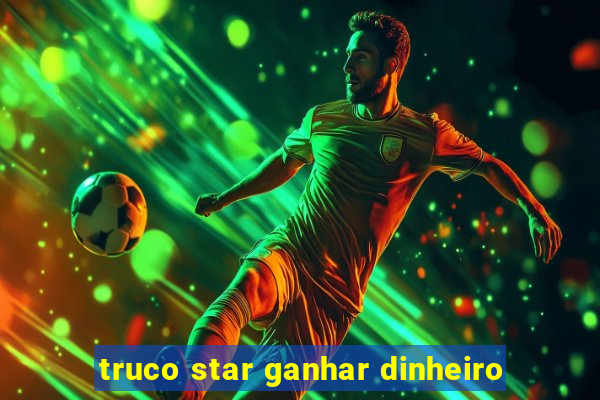 truco star ganhar dinheiro